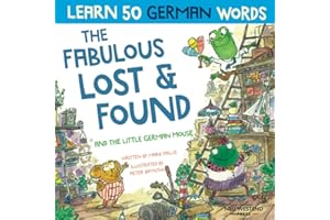 The Fabulous Lost and Found and the little German mouse: German for kids book. A heartwarming & fun German English children's book to teach kids 50 ... the Story Powered Language learning method)