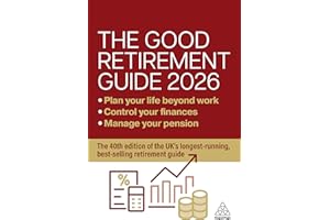 The Good Retirement Guide 2026: Manage Your Pension, Control Your Finances, Plan your Life Beyond Work