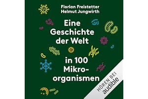 Eine Geschichte der Welt in 100 Mikroorganismen