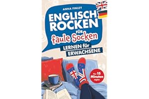 Englisch rocken für faule Socken – Lernen für Erwachsene: Verbessere dein Englisch in nur 15 Minuten täglich | Mit effektiven Lerntricks, spaßigen Übungen und praktischen Audiodateien