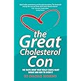 The Great Cholesterol Con: The Truth About What Really Causes Heart Disease and How to Avoid It