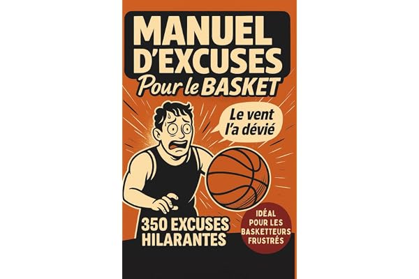 MANUEL D’EXCUSES POUR LE BASKET: 350 excuses hilarantes (foireuses mais sincères) pour jamais admettre qu'on a raté- Humour garanti à s'offrir et offrir entre fans de basket
