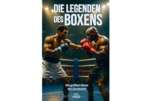 Die Legenden des Boxens: Die größten Boxer der Geschichte