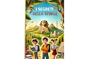 I segreti della sfinge: Libro di avventura per ragazzi nell'antico Egitto: un viaggio tra coraggio, amicizia e misteri
