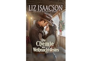 Die Chemie des Weihnachtsfestes: Eine Saga der Glover-Familie und Weihnachts-Romanze mit einem Cowboy (Shiloh Ridge Ranch in der Three Rivers Romanze, Band 7)
