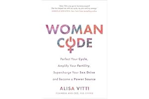 Womancode: Perfect Your Cycle, Amplify Your Fertility, Supercharge Your Sex Drive and Become a Power Source
