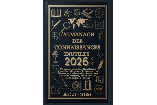 L'Almanach des connaissances inutiles 2026: Un recueil quotidien divertissant d'anecdotes insolites, de découvertes bizarres et d'informations fascinantes tirées de l'histoire, des sciences et...