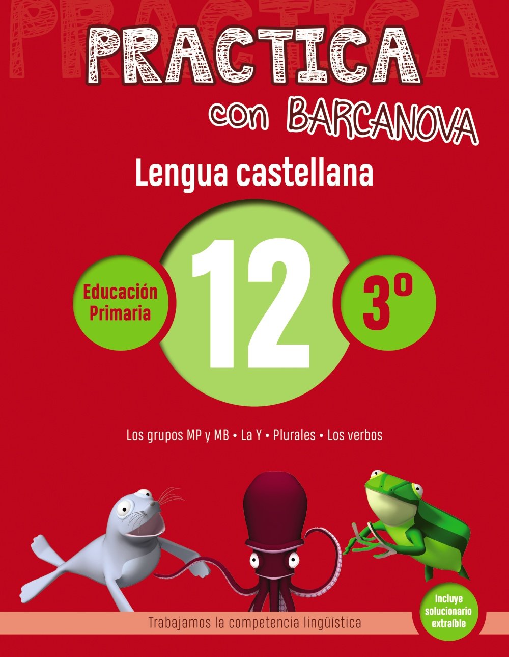 Practica con Barcanova 12. Lengua castellana: Los grupos MP y MB. La Y. Plurales. Los verbos