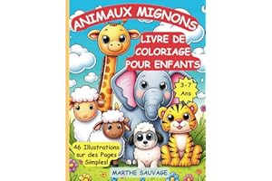 Animaux Mignons: Livre de Coloriage Facile et Amusant pour Enfants de 3 à 7 Ans: 46 Pages Simples et Uniques avec Des Dessins de Chatons, Chiots, Éléphants et Autres Animaux Adorables