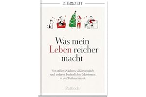 Was mein Leben reicher macht: Von stillen Nächten, Glühweinduft und anderen besinnlichen Momenten in der Weihnachtszeit | Die besten Beiträge aus der ZEIT (Glücksmomente aus der ZEIT)
