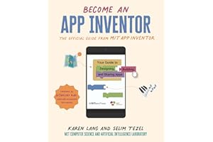 Become an App Inventor: The Official Guide from MIT App Inventor: Your Guide to Designing, Building, and Sharing Apps