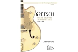 Gretsch - Guitares électriques et acoustiques, amplis - 1930 - 1975 : L'Encyclopédie de la Guitare - T5