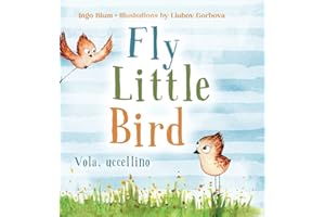 Fly, Little Bird - Vola, uccellino: Bilingual Children's Picture Book in English and Italian: 1 (Kids Learn Italian)