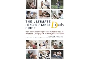 THE ULTIMATE LONG-DISTANCE DADS GUIDE: How to Build Strong Bonds — Whether You're Divorced, Living Apart, or Always on the Road