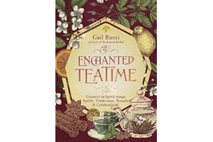 Enchanted Teatime: Connect to Spirit with Traditions, Spells, Rituals & Celebrations (Enchanted Kitchen)
