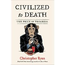 Civilized to Death: The Price of Progress : Ryan, Christopher ...