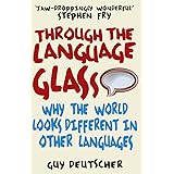 Through the Language Glass: Why The World Looks Different In Other Languages