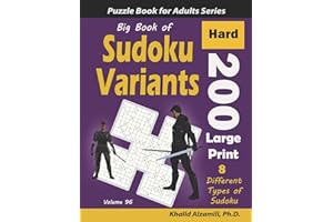Big Book of Sudoku Variants: 200 Hard Large Print Puzzles :: 8 Different Types of Sudoku (Samurai Sudoku, Jigsaw Samurai Sudoku, Samurai Sudoku X, ... Sudoku): 96 (Logic Puzzles for Adults Series)