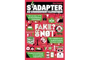 S'adapter au changement climatique, Fake or not ? Comprendre la réalité du changement climatique et ses conséquences sans fake news : sur le vivant, sur nos sociétés, sur nos modes de consommation...