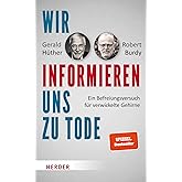Wir informieren uns zu Tode: Ein Befreiungsversuch für verwickelte Gehirne