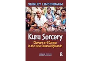 Kuru Sorcery: Disease and Danger in the New Guinea Highlands