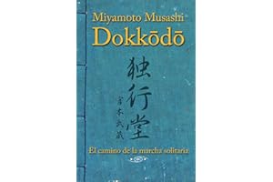 Dokkodo. El camino de la marcha solitaria: Descubre la autodisciplina y el dominio personal a través de la sabiduría ancestral de los samuráis.