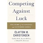 Competing Against Luck: The Story of Innovation and Customer Choice