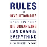 Rules for Revolutionaries: How Big Organizing Can Change Everything