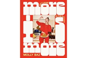 More Is More: Get Loose in the Kitchen: A Cookbook