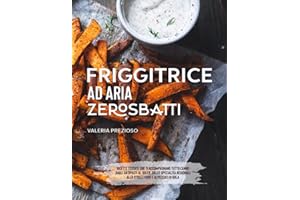 Friggitrice ad aria Zero Sbatti: Ricettario Ufficiale | Ricette testate che ti accompagnano tutto l’anno: dagli antipasti al dolce, passando da specialità regionali, street food e peccati di gola
