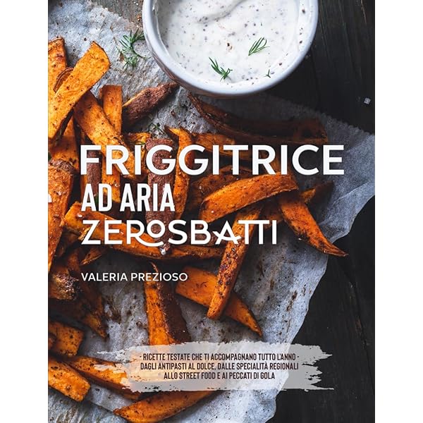 Il Libro Bestseller: Ricette Friggitrice Ad Aria, Il Ricettario Che Conquista La Cucina Italiana