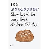 Do Sourdough: Slow Bread for Busy Lives (Do Books)