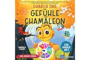 Charlie das Gefühle-Chamäleon: Mit 8 liebevollen Tiergeschichten Gefühle spielerisch erkennen, verstehen & annehmen - Zur emotionalen Förderung gefühlsstarker Kinder | Ab 5 Jahren inkl. Bonus-Videos