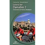Ciclovia del Danubio da Vienna a Budapest (Vol. 2)