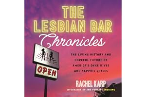 The Lesbian Bar Chronicles: The Living History and Hopeful Future of America's Dyke Dives and Sapphic Spaces