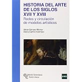 Historia del Arte de los Siglos XVII y XVIII: Redes y circulaci&oacute;n de modelos art&iacute;sticos (Manuales)