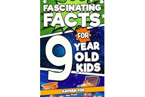 Fascinating Facts For 9 Year Old Kids: Explore the Wonders of the Universe With This Mind-Boggling Trivia Book For Tween Boys and Girls (Fascinating Facts for Kids)