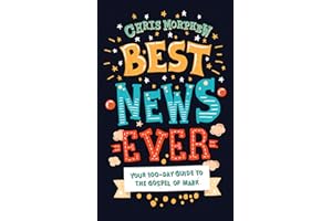 Best News Ever: Your 100-day guide to the Gospel of Mark (A 100-Day Daily Devotional for Tweens)