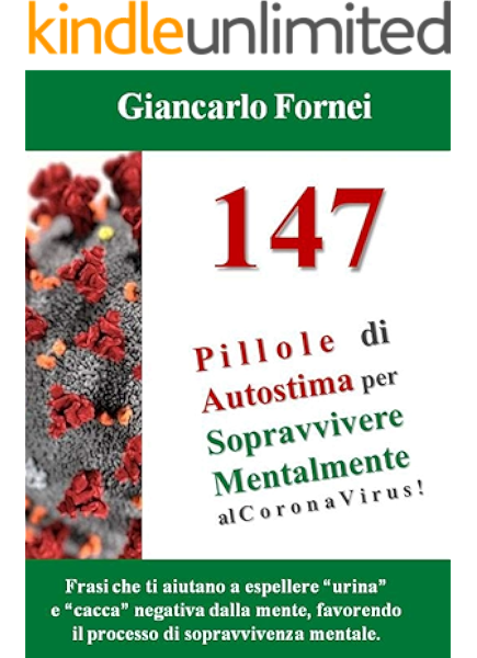 147 Pillole Di Autostima Per Sopravvivere Mentalmente Al Corona Virus Frasi Che Ti Aiutano A Espellere Urina E Cacca Negativa Dalla Mente Favorendo Il Processo Di Sopravvivenza Mentale Ebook Fornei Giancarlo Amazon It Kindle Store