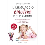 Il linguaggio emotivo dei bambini: Il metodo "Figli Felici" per capirli e farti ascoltare