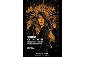 Queens of the Abyss: Lost Stories from the Women of the Weird (British Library Tales of the Weird)