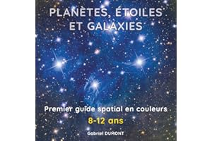 Planètes, étoiles et galaxies : premier guide spatial en couleurs: Astronomie visuelle pour les 8-12 ans - Voyage Illustré du Système Solaire aux confins de l'espace