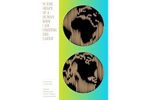 In the Shape of a Human Body I Am Visiting the Earth: Poems from Far and Wide