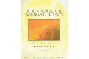 Advanced Aromatherapy: The Science of Essential Oil Therapy