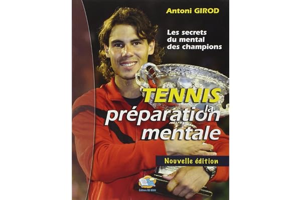 Tennis : la préparation mentale: Les secrets du mental des champions