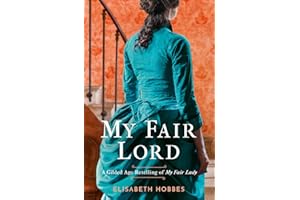 My Fair Lord: Get swept away in a world of love and intrigue with this Gilded Age historical romance novel retelling of My Fair Lady