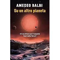 Su un altro pianeta: C'è un futuro per l'umanità fuori dalla Terra?
