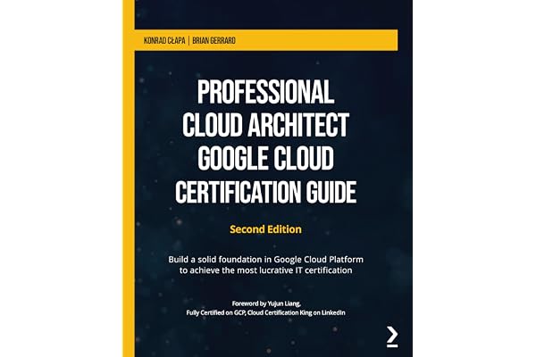 Professional Cloud Architect Google Cloud Certification Guide: Build a solid foundation in Google Cloud Platform to achieve the most lucrative IT certification, 2nd Edition (English Edition)