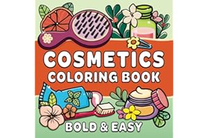 Cosmetics Coloring Book: Bold & Easy Designs for Adults and Kids, Simple and Big Designs for Relaxation Featuring Beauty & Personal Care Products (Bold & Easy Coloring)