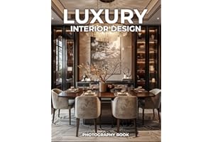 Luxury Interior Design Photography Book: Opulent Spaces – A Lavish Exploration of Luxury Interior Design, Showcasing Stunning Homes and Exquisite Photography for the Ultimate in Style and Elegance